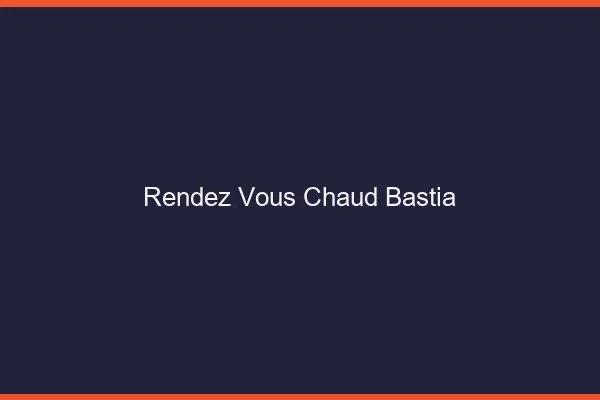 Rendez-vous chaud Bastia