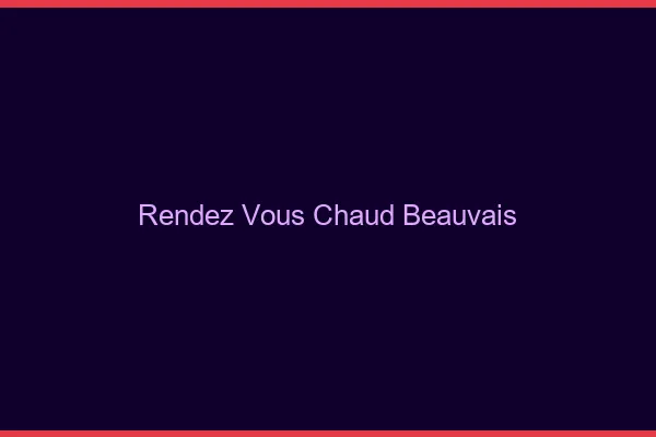 Rendez-vous chaud Beauvais