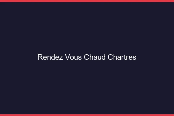 Rendez-vous chaud Chartres