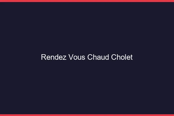 Rendez-vous chaud Cholet