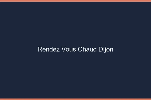Rendez-vous chaud Dijon