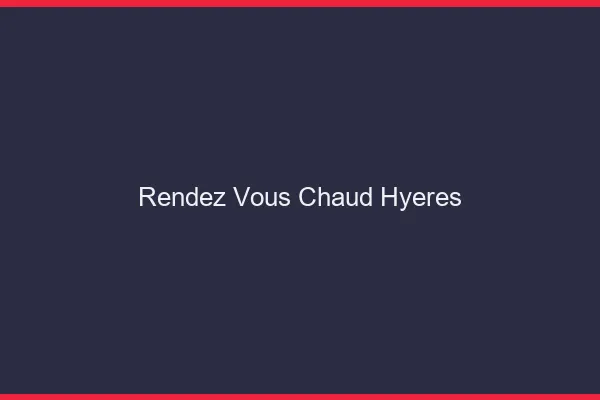 Rendez-vous chaud Hyères
