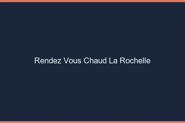 Rendez-vous chaud la rochelle