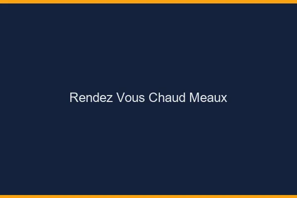 Rendez-vous chaud Meaux