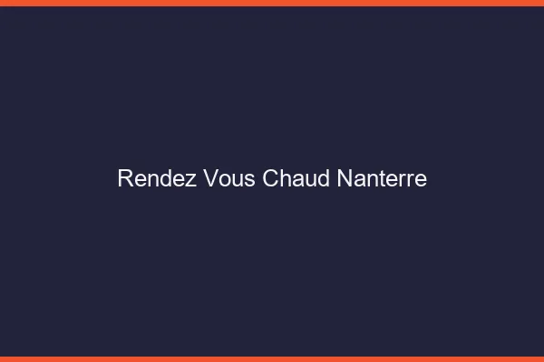 Rendez-vous chaud Nanterre