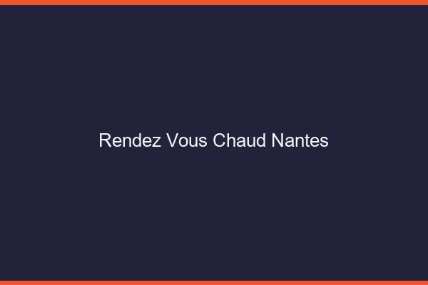 Rendez-vous chaud Nantes
