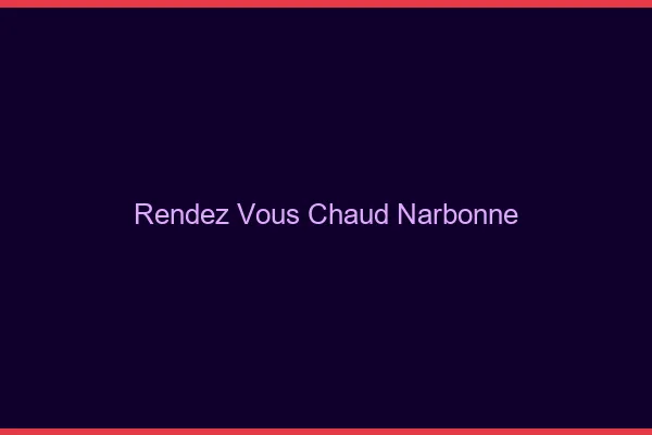 Rendez-vous chaud Narbonne