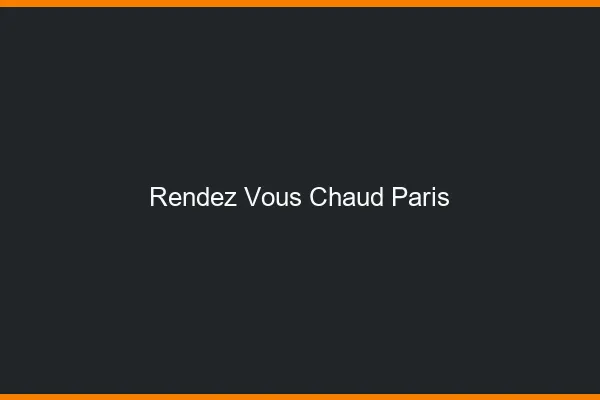 Rendez-vous chaud Paris