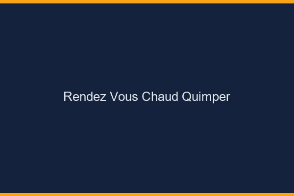 Rendez-vous chaud Quimper