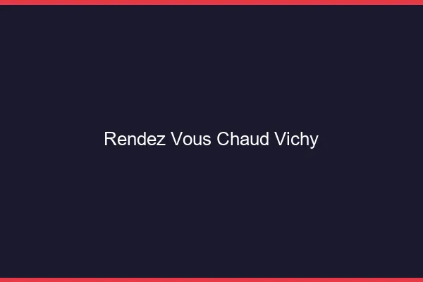 Rendez-vous chaud Vichy