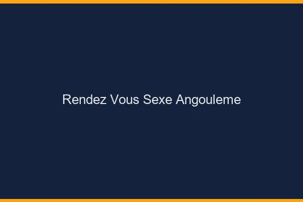 Rendez-vous sexe Angoulême