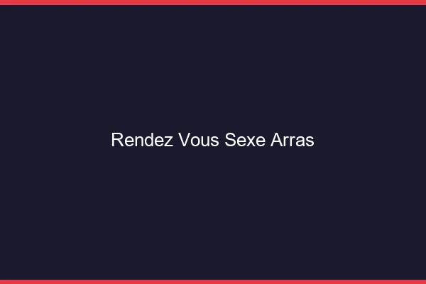 Rendez-vous sexe Arras