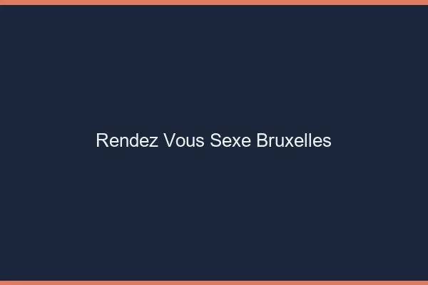 Rendez-vous sexe Bruxelles