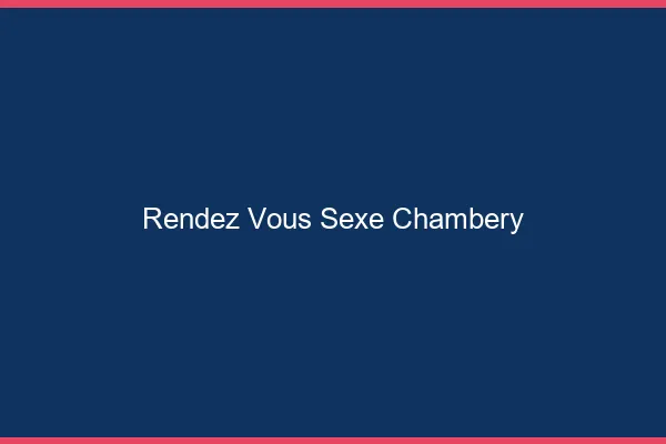 Rendez-vous sexe Chambéry