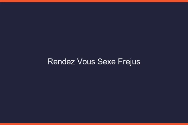 Rendez-vous sexe Fréjus