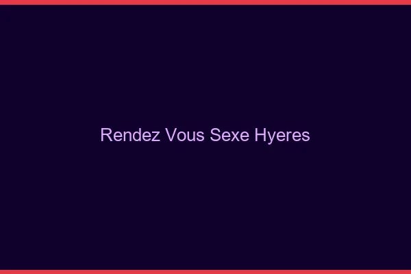 Rendez-vous sexe Hyères
