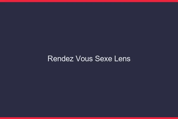 Rendez-vous sexe Lens