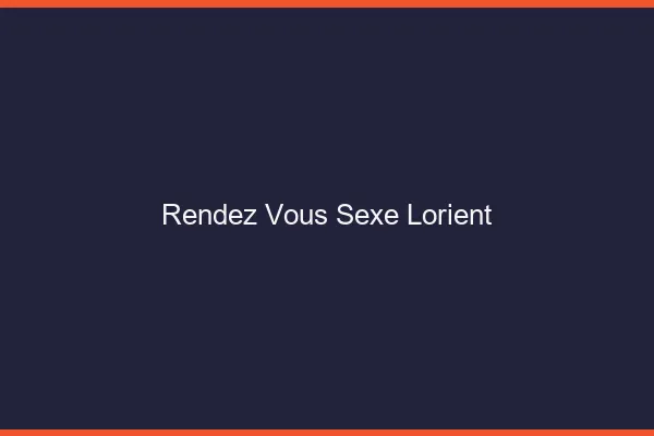Rendez-vous sexe Lorient
