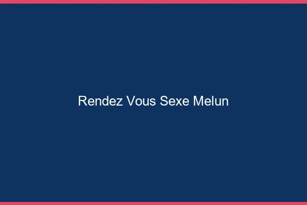 Rendez-vous sexe Melun