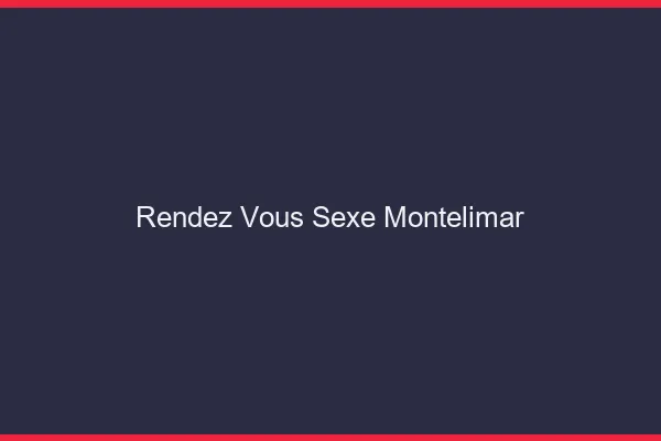 Rendez-vous sexe Montélimar