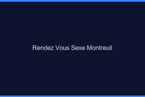 Rendez-vous sexe Montreuil