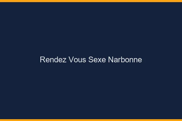 Rendez-vous sexe Narbonne