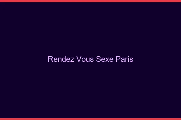 Rendez-vous sexe Paris