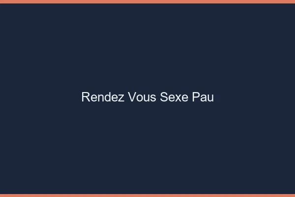 Rendez-vous sexe Pau