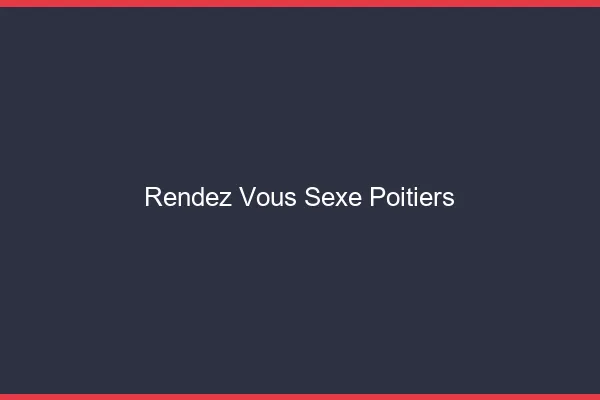 Rendez-vous sexe Poitiers
