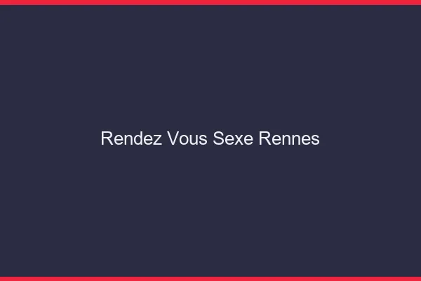 Rendez-vous sexe Rennes