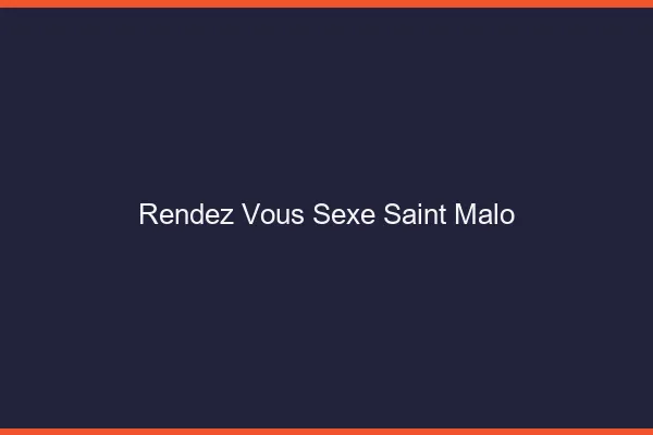 Rendez-vous sexe Saint-Malo