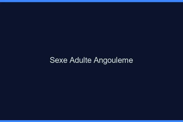 Sexe adulte Angoulême