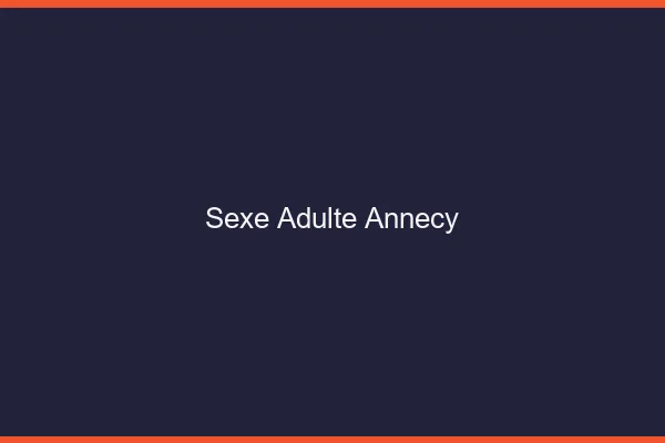 Sexe adulte Annecy