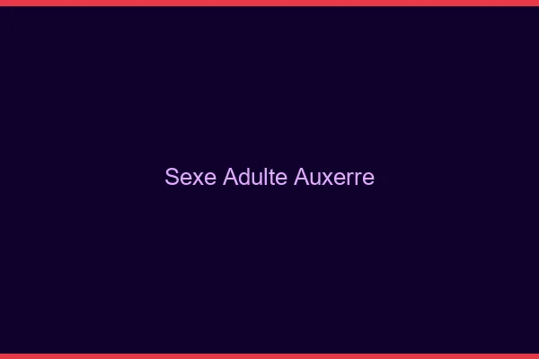 Sexe adulte Auxerre
