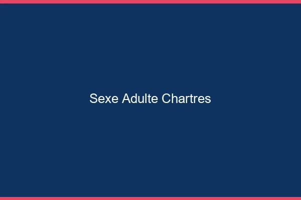 Sexe adulte Chartres