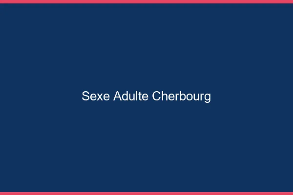 Sexe adulte Cherbourg