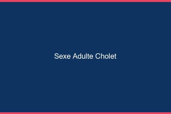 Sexe adulte Cholet