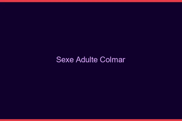 Sexe adulte Colmar