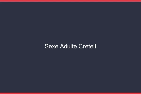 Sexe adulte Créteil