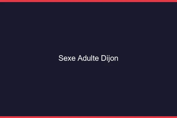 Sexe adulte Dijon