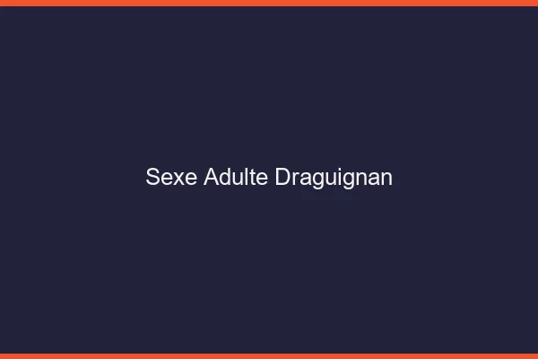 Sexe adulte Draguignan