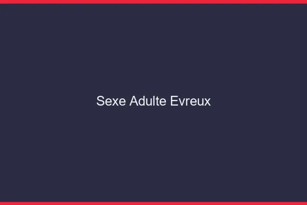 Sexe adulte Évreux