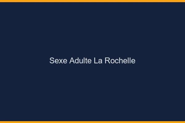 Sexe adulte la rochelle