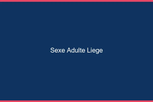 Sexe adulte Liège