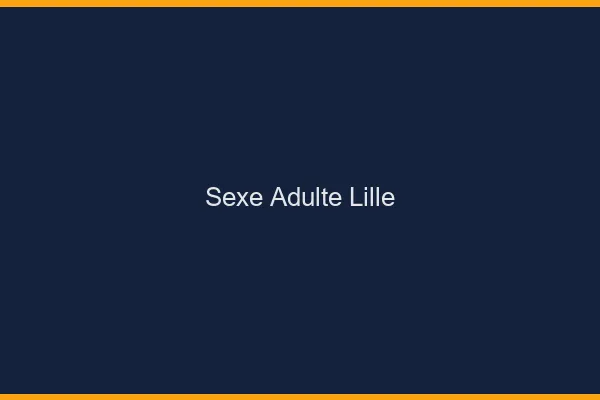Sexe adulte Lille