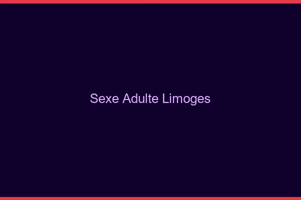 Sexe adulte Limoges