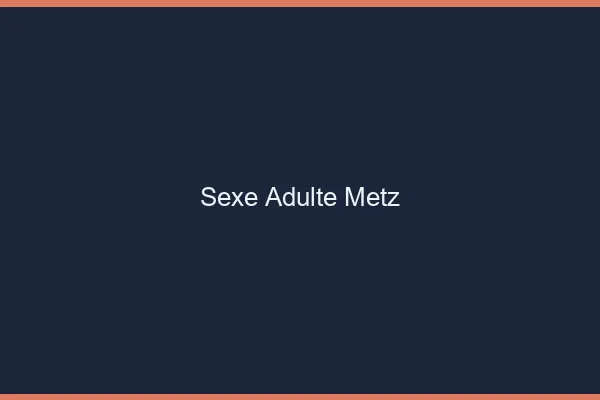Sexe adulte Metz