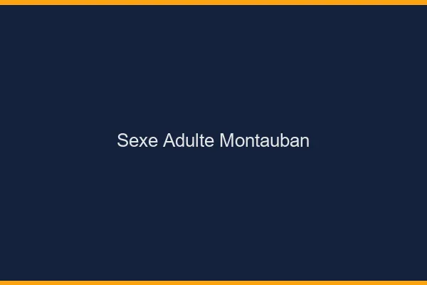 Sexe adulte Montauban
