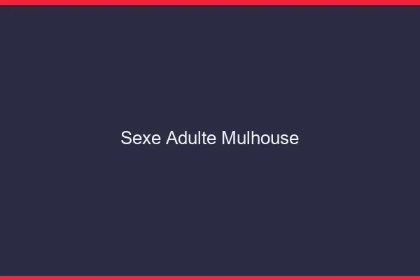 Sexe adulte Mulhouse