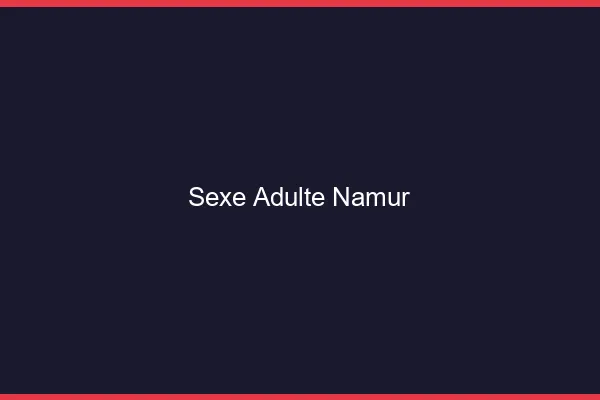 Sexe adulte Namur